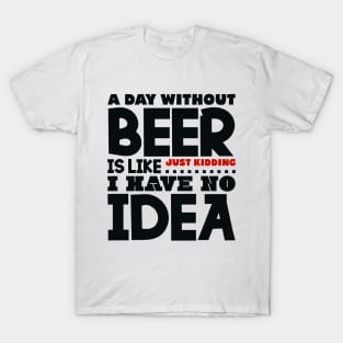 A day without beer is like T-Shirt